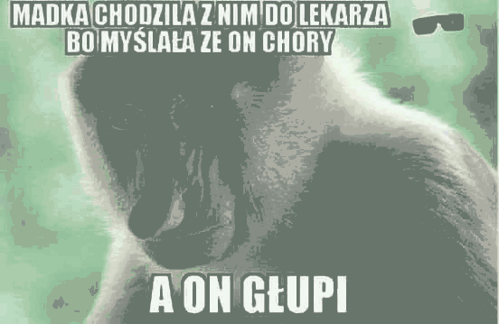 Matka chodziła z nim do lekarza, bo myślała, że on chory